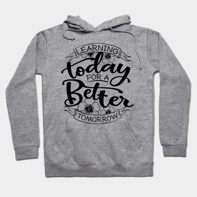 'Learning Today For A Better Tomorrow' Education Shirt Hoodie by ourwackyhome